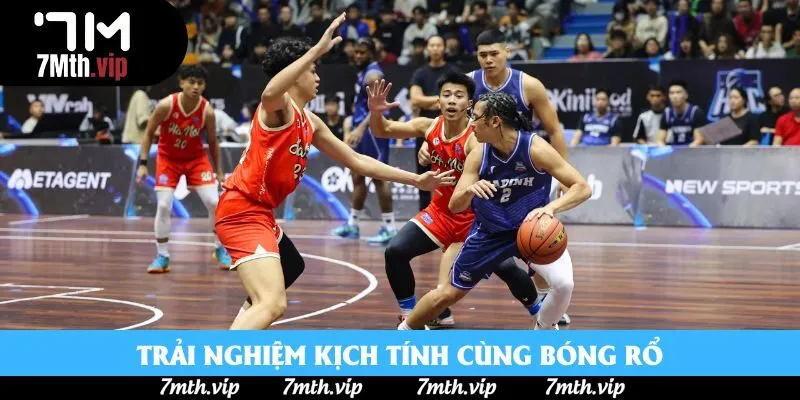 Trải nghiệm kịch tính cùng bóng rổ Trải nghiệm kịch tính cùng bóng rổ