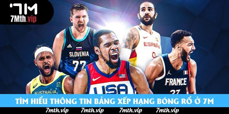 Tìm hiểu thông tin bảng xếp hạng bóng rổ ở 7M Tìm hiểu thông tin bảng xếp hạng bóng rổ ở 7M