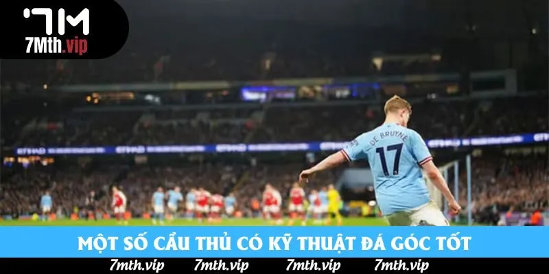 Một số cầu thủ có kỹ thuật đá góc tốt Một số cầu thủ có kỹ thuật đá góc tốt