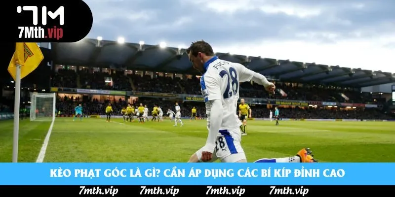 Kèo phạt góc là gì? Cần áp dụng các bí kíp đỉnh cao Kèo phạt góc là gì? Cần áp dụng các bí kíp đỉnh cao