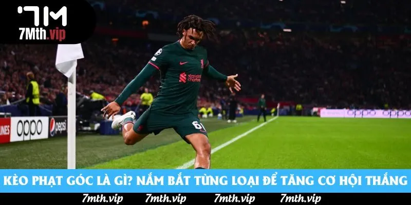 Kèo phạt góc là gì? Nắm bắt từng loại để tăng cơ hội thắng Kèo phạt góc là gì? Nắm bắt từng loại để tăng cơ hội thắng