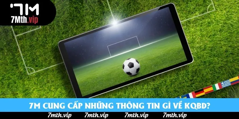 7M cung cấp những thông tin gì về KQBD? 7M cung cấp những thông tin gì về KQBD?