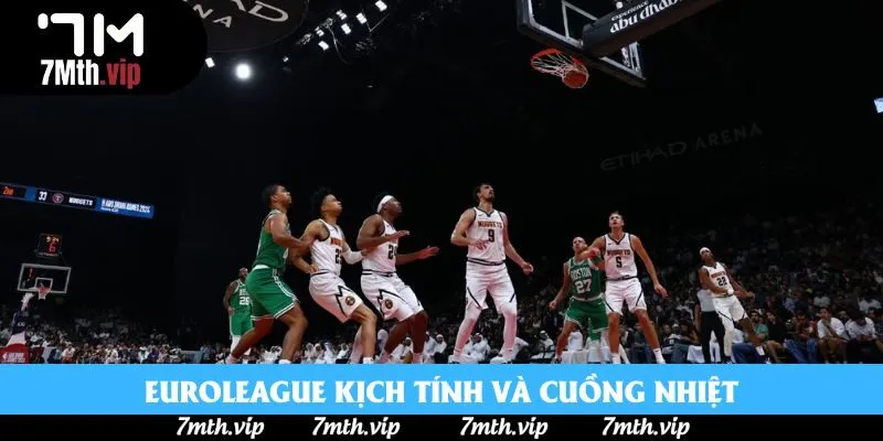 Euroleague kịch tính và cuồng nhiệt Euroleague kịch tính và cuồng nhiệt