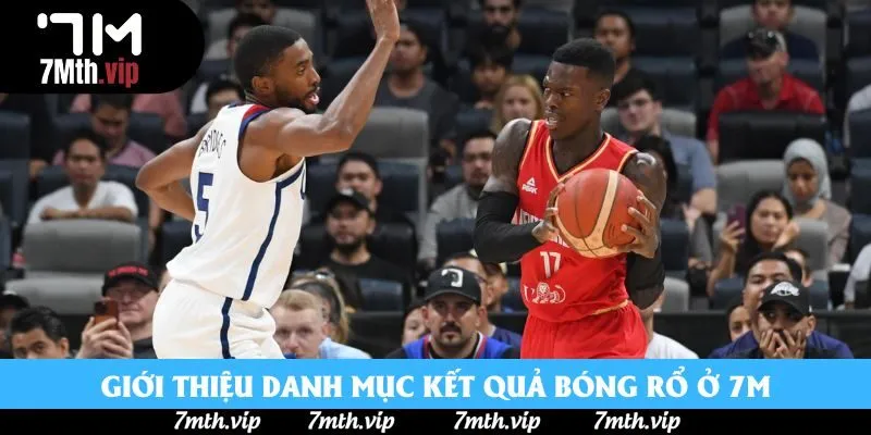 Giới thiệu danh mục kết quả bóng rổ ở 7M Giới thiệu danh mục kết quả bóng rổ ở 7M