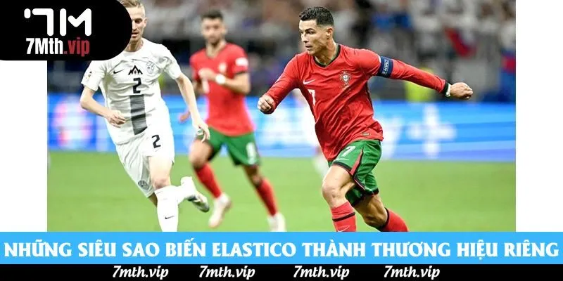 Những siêu sao biến elastico thành thương hiệu riêng