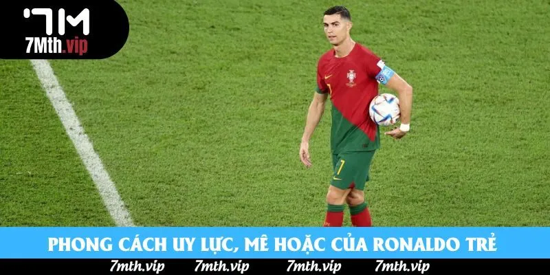 Phong cách uy lực, mê hoặc của Ronaldo trẻ 