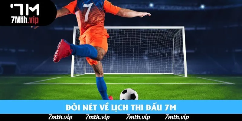 Đôi nét về lịch thi đấu 7M Đôi nét về lịch thi đấu 7M