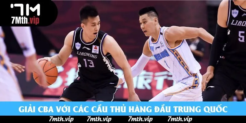Giải CBA với các cầu thủ hàng đầu Trung Quốc Giải CBA với các cầu thủ hàng đầu Trung Quốc