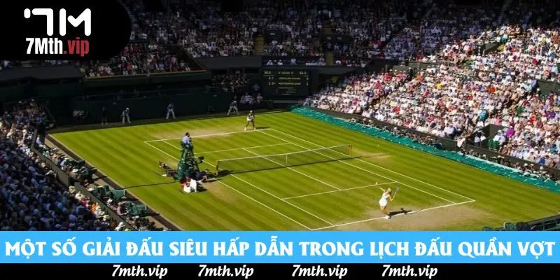 Một số giải đấu siêu hấp dẫn trong lịch đấu quần vợt Một số giải đấu siêu hấp dẫn trong lịch đấu quần vợt