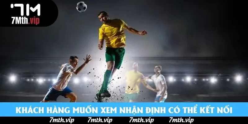 Khách hàng muốn xem nhận định cũng có thể kết nối Khách hàng muốn xem nhận định cũng có thể kết nối