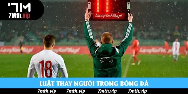 Luật Thay Người Trong Bóng Đá - 4 Dấu Mốc Lịch Sử Quan Trọng