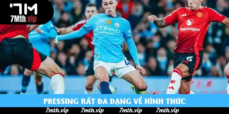 Pressing rất đa dạng về hình thức Pressing rất đa dạng về hình thức