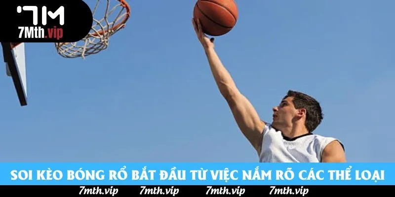 Soi kèo bóng rổ bắt đầu từ việc nắm rõ các thể loại Soi kèo bóng rổ bắt đầu từ việc nắm rõ các thể loại