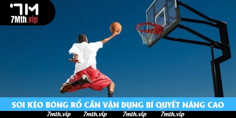 Soi kèo bóng rổ cần vận dụng bí quyết nâng cao Soi kèo bóng rổ cần vận dụng bí quyết nâng cao