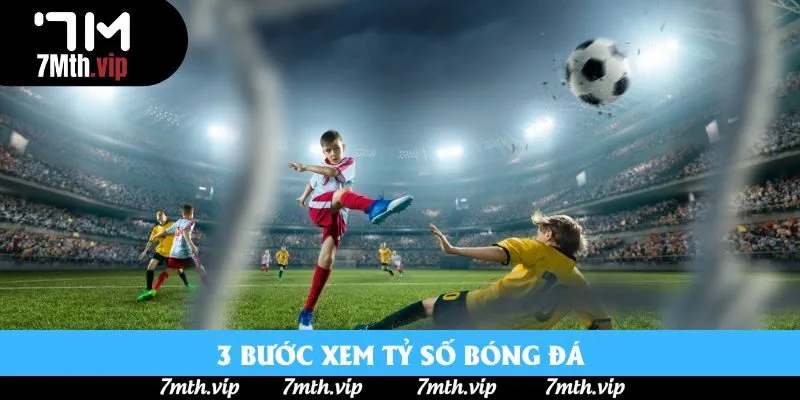 3 bước xem tỷ số bóng đá 3 bước xem tỷ số bóng đá